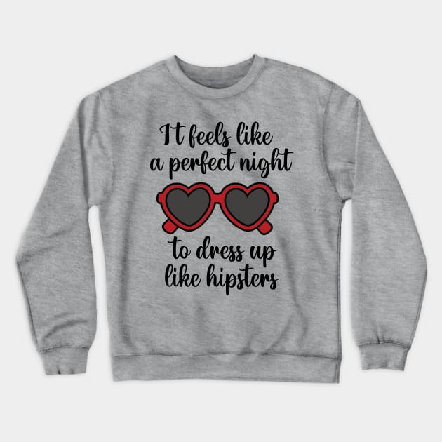 It Feels Like a Perfect Night to Dress Up Like Hipsters Taylor Swift Crewneck Sweatshirt by Mint-Rose